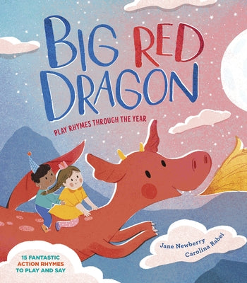 Big Red Dragon: Play-Rhymes Through the Year by Newberry, Jane