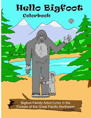 Hello Bigfoot Colorbook: What do Bigfoot families do after dark? They play with our toys. by Kelley, Patricia