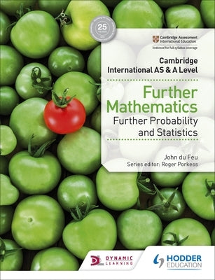 Cambridge International as & a Level Further Mathematics Further Probability & Statistics: Hodder Education Group by Du Feu, John