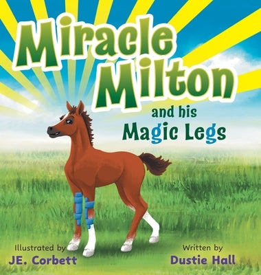 Miracle Milton and his Magic Legs by Hall, Dustie