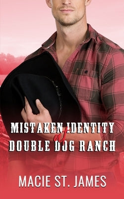 Mistaken Identity at Double Dog Ranch: A Clean Contemporary Western Romance by St James, Macie