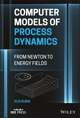 Computer Models of Process Dynamics: From Newton to Energy Fields by Rubin, Olis Harold