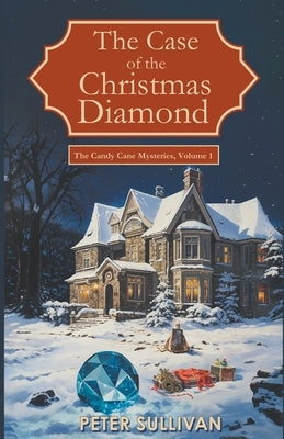 The Case of the Christmas Diamond by Sullivan, Peter