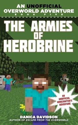 The Armies of Herobrine: An Unofficial Overworld Adventure, Book Five by Davidson, Danica