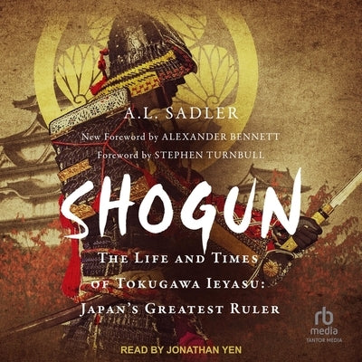 Shogun: The Life and Times of Tokugawa Ieyasu: Japan's Greatest Ruler by Sadler, A. L.