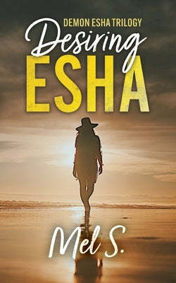 Desiring Esha: Demon Esha Trilogy by S, Mel