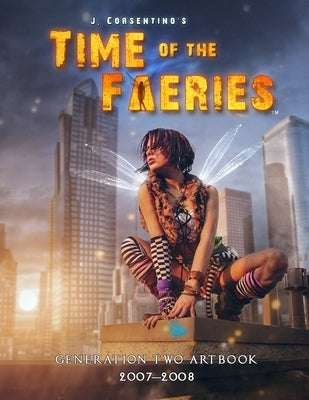 Time of the Faeries: Generation Two Art Book by Corsentino, J.