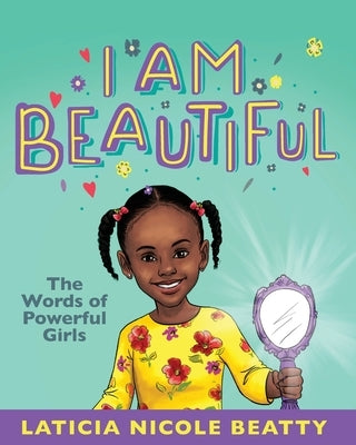 I Am Beautiful: The Words of Powerful Girls by Nicole, La'ticia