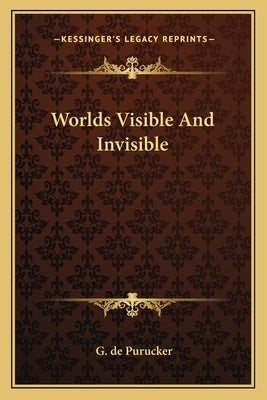 Worlds Visible And Invisible by de Purucker, G.