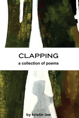 Clapping: a collection of poems by Law, Kristin