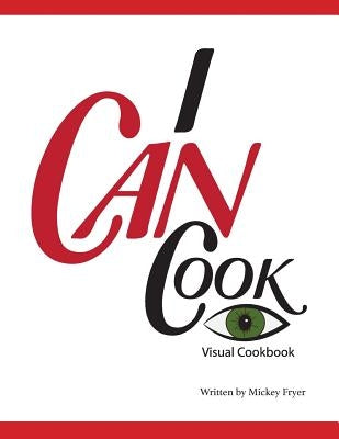 I Can Cook: A Visual Cookbook by Fryer, Mickey