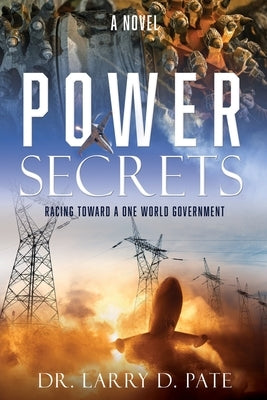 Power Secrets: Racing Toward a One World Government by Pate, Larry D.