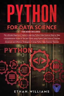 Python For Data Science: 3 Books in 1 - The Ultimate Beginners' Guide & a Comprehensive Guide of Tips and Tricks & Advanced and Effective Strat by Williams, Ethan