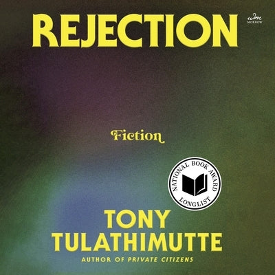 Rejection: Fiction by Tulathimutte, Tony