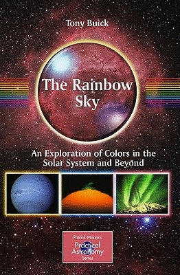 The Rainbow Sky: An Exploration of Colors in the Solar System and Beyond by Buick, Tony