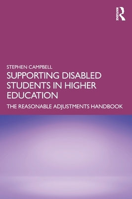 Supporting Disabled Students in Higher Education: The Reasonable Adjustments Handbook by Campbell, Stephen