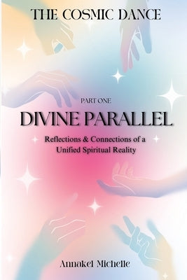 Divine Parallels: Reflections & Connections of Unified Spiritual Reality by McGlinchey, Annakel