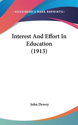 Interest And Effort In Education (1913) by Dewey, John