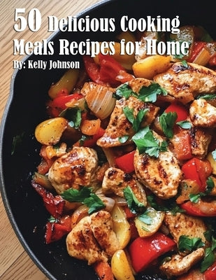 50 Delicious Cooking Meals Recipes for Home by Johnson, Kelly