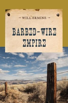 Barbed-Wire Empire by Ermine, Will