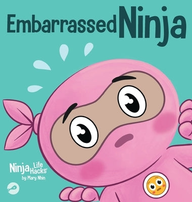 Embarrassed Ninja: A Ninja's Guide to Overcoming Awkward Moments with Confidence by Nhin, Mary