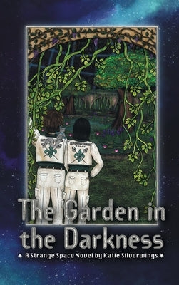 The Garden in the Darkness: A Strange Space Novel by Silverwings, Katie