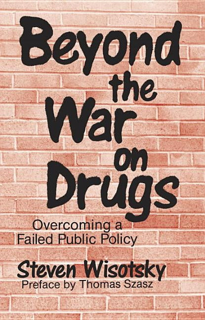 Beyond the War on Drugs by Wisotsky, Steven