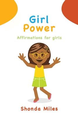 Girl Power: Affirmations for girls by Miles, Shonda