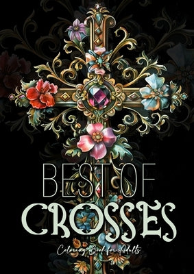 Best of Crosses Coloring Book for Adults: Grayscale Crosses Coloring Book Christian Coloring Book for Adults Bible Coloring Book Adults by Publishing, Monsoon