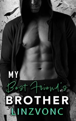 My Best Friend's Brother: The Temptation Series Book 3 by Linzvonc