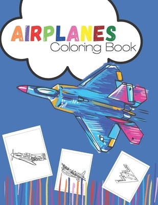 Airplanes Coloring Book: An Airplane Coloring Book for Toddlers and Kids ages 4-8 with 40 Beautiful Coloring Pages of Airplanes. by Anusarn, Ittichai