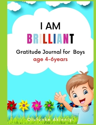 I Am Brilliant: Gratitude Journal for Boys Age 4-6 by Akinniyi, Olufunke