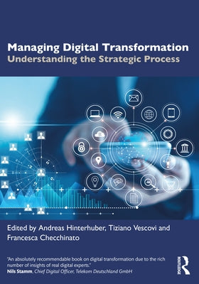 Managing Digital Transformation: Understanding the Strategic Process by Hinterhuber, Andreas