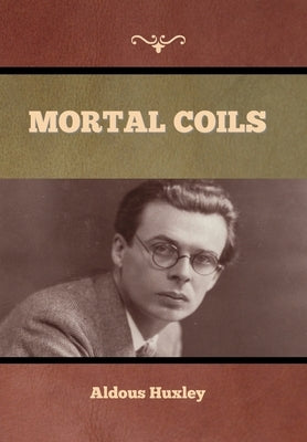 Mortal Coils by Huxley, Aldous