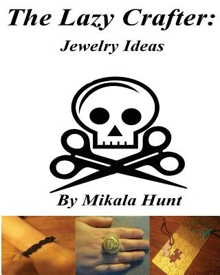 The Lazy Crafter: Jewelry Craft Ideas by Hunt, Mikala