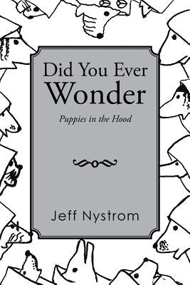 Did You Ever Wonder: Puppies in the Hood by Nystrom, Jeff