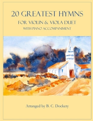 20 Greatest Hymns for Violin and Viola Duet with Piano Accompaniment by Dockery, B. C.