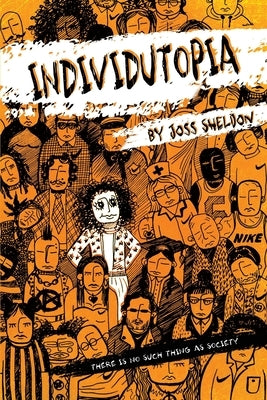 Individutopia: A novel set in a neoliberal dystopia by Sheldon, Joss