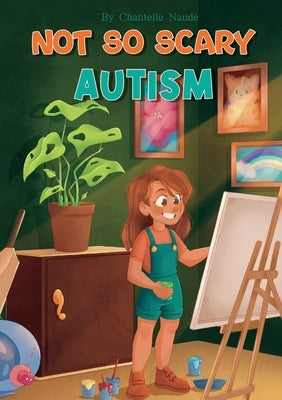 Not So Scary: Autism (Educational Kid's Book): Autism by Naude, Chantelle