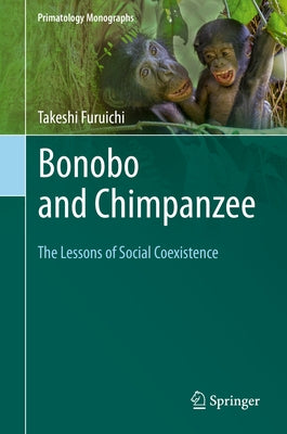 Bonobo and Chimpanzee: The Lessons of Social Coexistence by Furuichi, Takeshi