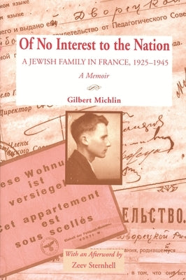 Of No Interest to the Nation: A Jewish Family in France, 1925-1945: A Memoir by Michlin, Gilbert