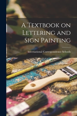 A Textbook on Lettering and Sign Painting by International Correspondence Schools