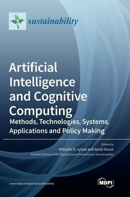 Artificial Intelligence and Cognitive Computing: Methods, Technologies, Systems, Applications and Policy Making by Lytras, Miltiadis D.