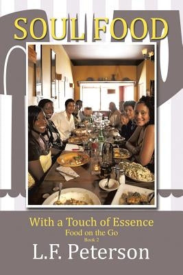 Soul Food with a Touch of Essence: Food on the Go by Peterson, L. F.