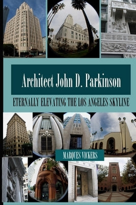 John D. Parkinson: Eternally Elevating the Los Angeles Skyline by Vickers, Marques