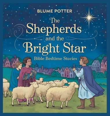 The Shepherds and the Bright Star: Bible Bedtime Story by Potter, Blume