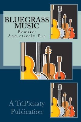 Bluegrass Music Fun: Beware: May be addictive. by McMahon, Kathleen