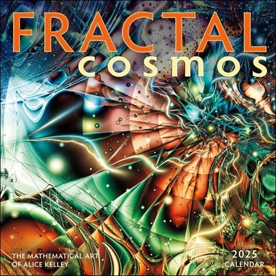 Fractal Cosmos 2025 Wall Calendar: The Mathematical Art of Alice Kelley by Kelley, Alice