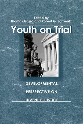 Youth on Trial: A Developmental Perspective on Juvenile Justice by Grisso, Thomas