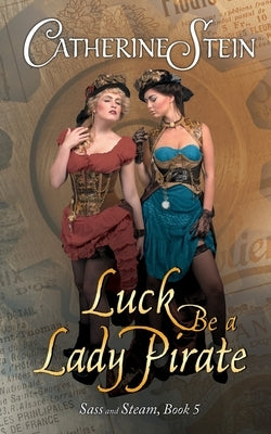 Luck Be a Lady Pirate by Stein, Catherine